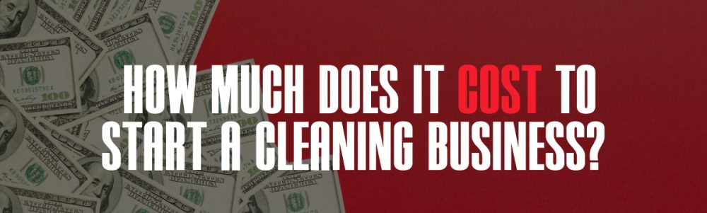 How Much Does It Cost to Start a Cleaning Business