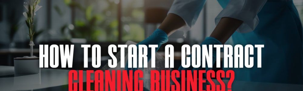 How To Start A Contract Cleaning Business