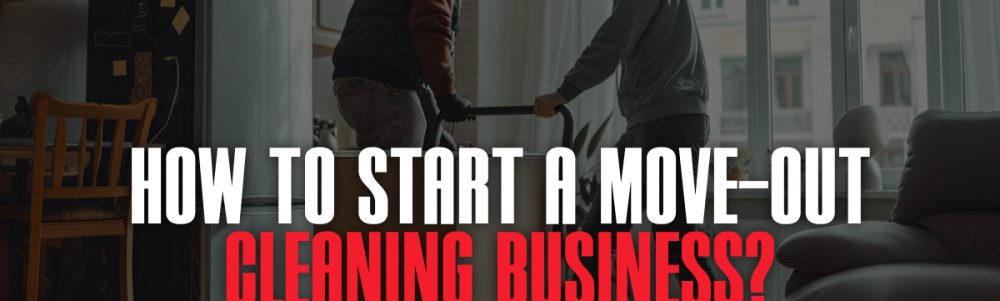 how-to-start-a-move-out-cleaning-business