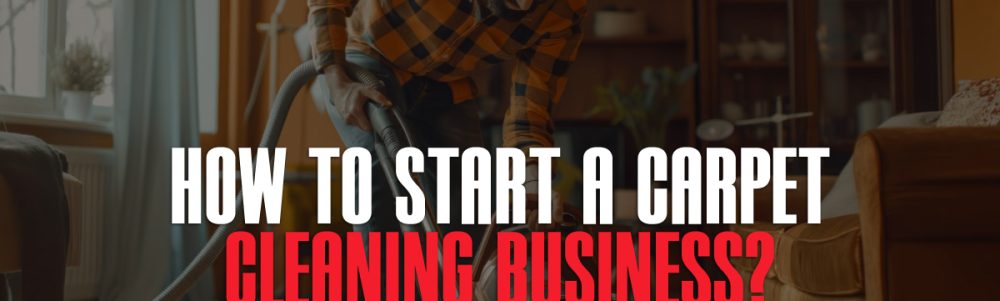 how-to-start-a-carpet-cleaning-business