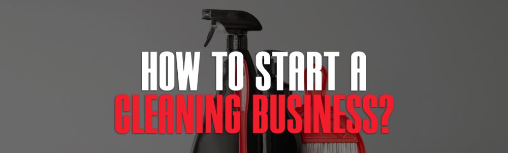 How to Start a Cleaning Business