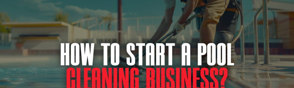 how-to-start-a-pool-cleaning-business